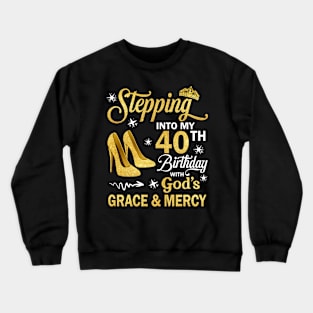 Stepping Into My 40th Birthday With God's Grace & Mercy Bday Crewneck Sweatshirt